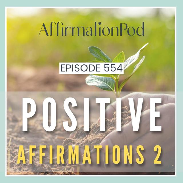 554 Positive Affirmations 2 - podcast episode cover