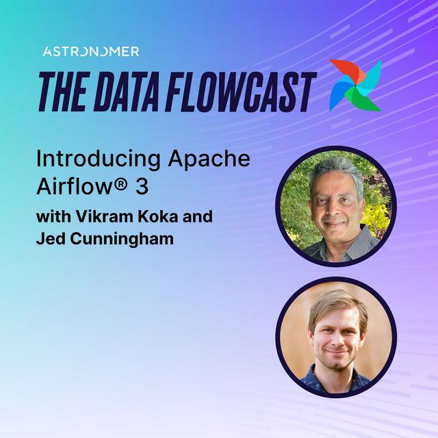 Introducing Apache Airflow® 3 with Vikram Koka and Jed Cunningham - podcast episode cover