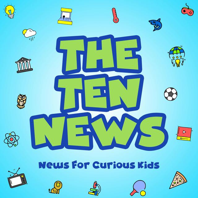 The Ten News, News For Curious Kids - podcast episode cover