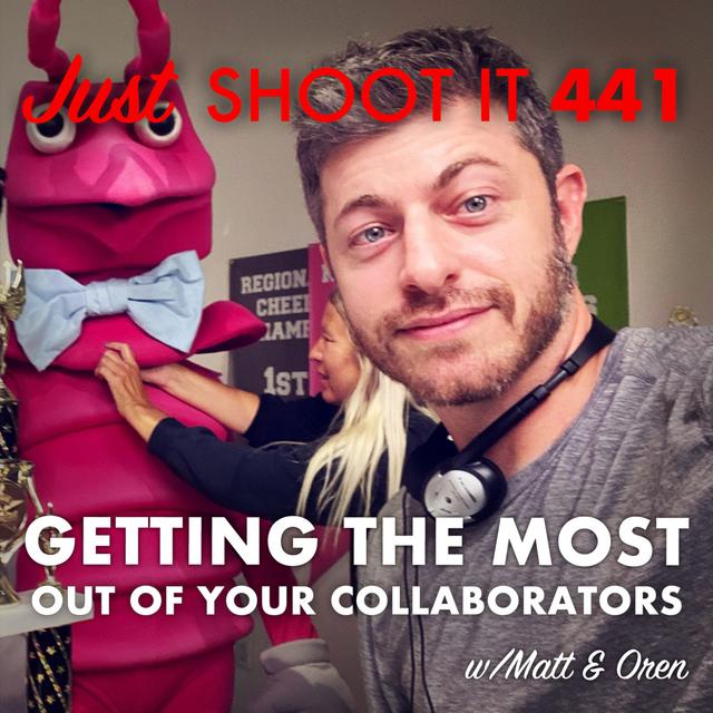 Getting the Most Out of your Collaborators w/Matt & Oren - Just Shoot It 441 - podcast episode cover