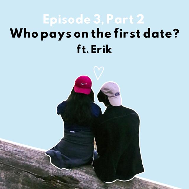 Episode 3, Part 2: Who pays on the first date? ft. Erik - podcast episode cover