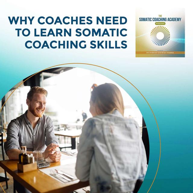 Why Coaches Need To Learn Somatic Coaching Skills - podcast episode cover