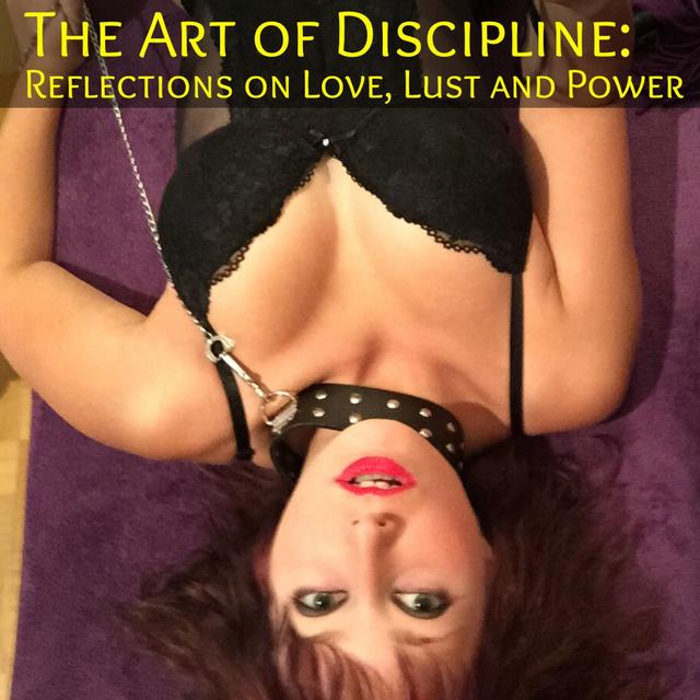 The Art of Discipline: Reflections on Love, Lust and Power - podcast episode cover