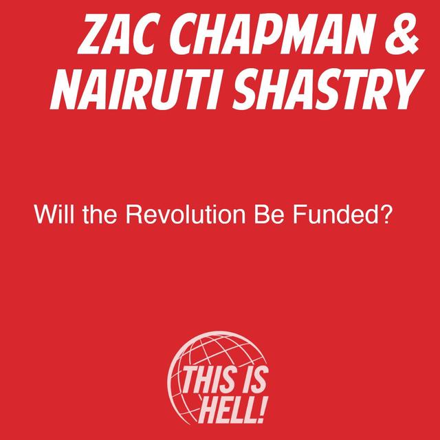 Will the Revolution Be Funded? / Zac Chapman & Nairuti Shastry - podcast episode cover