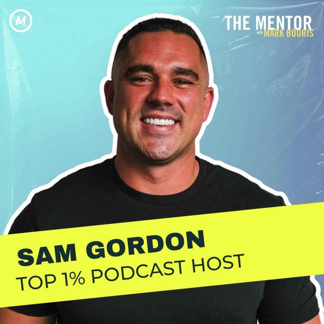#480 $0 to $100M: The Mindset & Strategy Behind Top 1% Podcast Host Sam Gordon’s Success - podcast episode cover