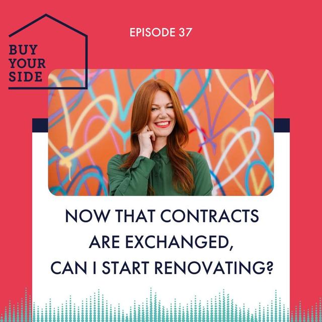 Ep 37. Now that Contracts are exchanged, can I start renovating? - podcast episode cover