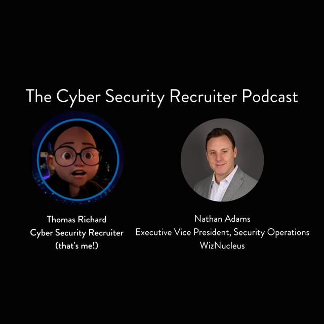 The Cyber Security Recruiter talks to Nathan Adams, Executive Vice President, Security Operations, WizNucleus - podcast episode cover
