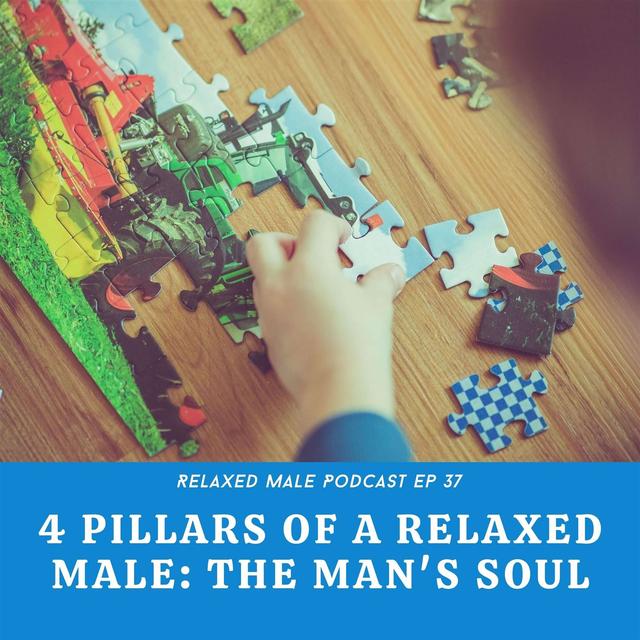 4 Pillars of a Relaxed Male: The Man's Soul - podcast episode cover