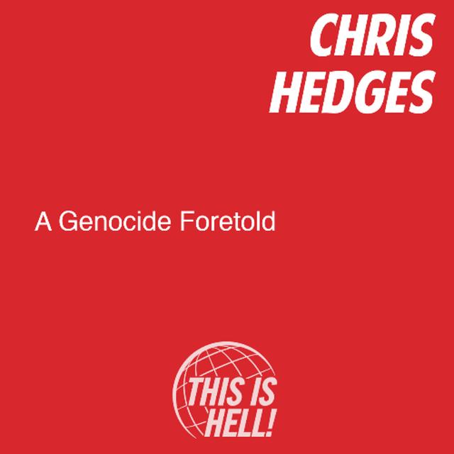 A Genocide Foretold / Chris Hedges - podcast episode cover