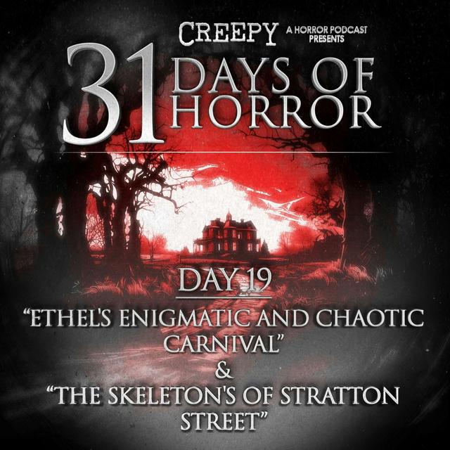 Day 19 - Ethel's Enigmatic and Chaotic Carnival & The Skeleton's of Stratton Street - podcast episode cover