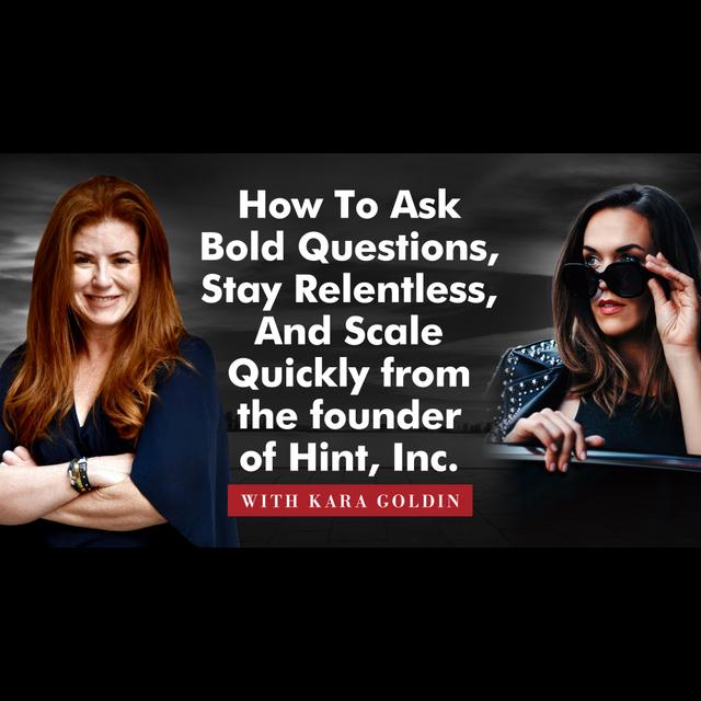 Kara Goldin: How To Ask Bold Questions, Stay Relentless, And Scale Quickly - podcast episode cover