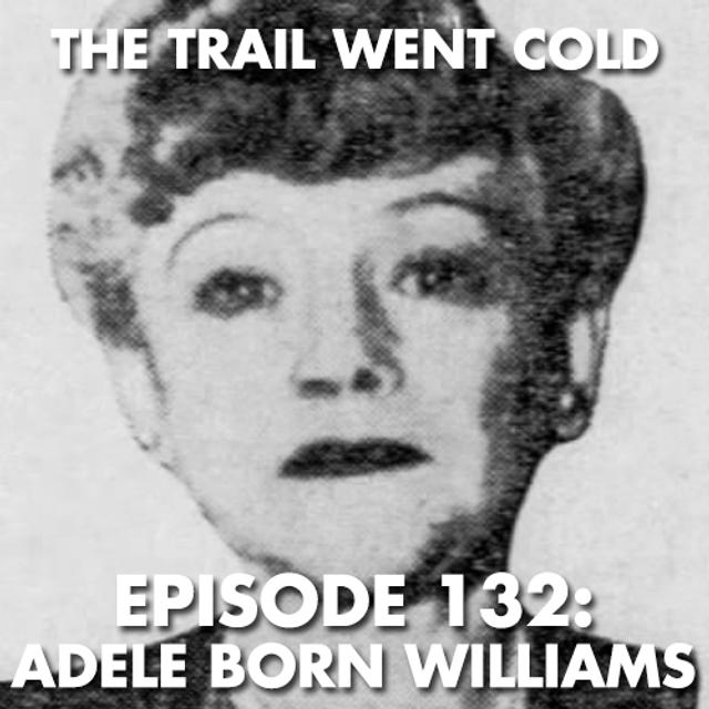 The Trail Went Cold - Episode 132 - Adele Born Williams - podcast episode cover