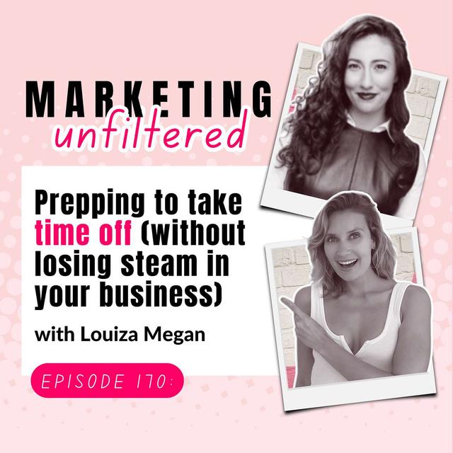 EP 170 | Prepping to take time off (without losing steam in your business) with Louiza Megan - podcast episode cover