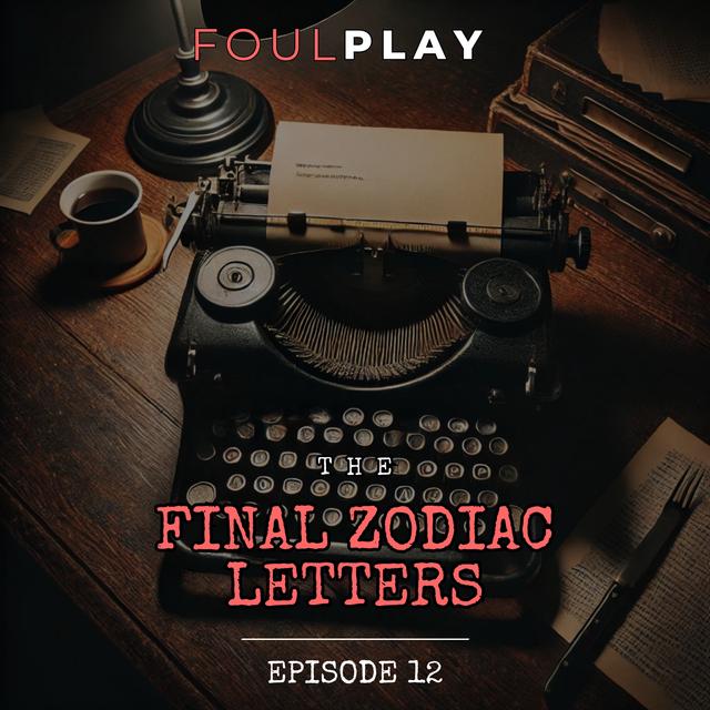 12: The Final Zodiac Letters - podcast episode cover