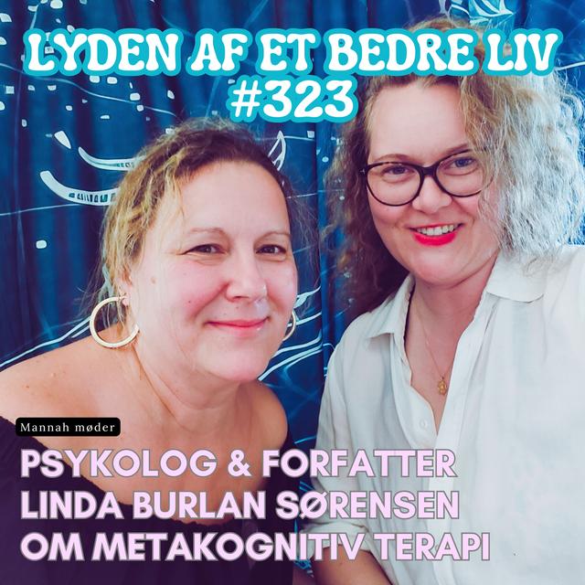 #323 - Linda Burlan Sørensen - Stressbehandling med METAkognitiv Terapi - Du Kan Befri Dig Selv fra Fængslende Tanker - podcast episode cover
