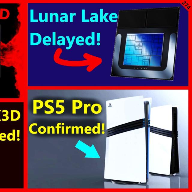 274. Intel Lunar Lake Delayed, Arrow Lake vs 9800X3D, AMD 7600X3D, PS5 Pro Confirmed - podcast episode cover