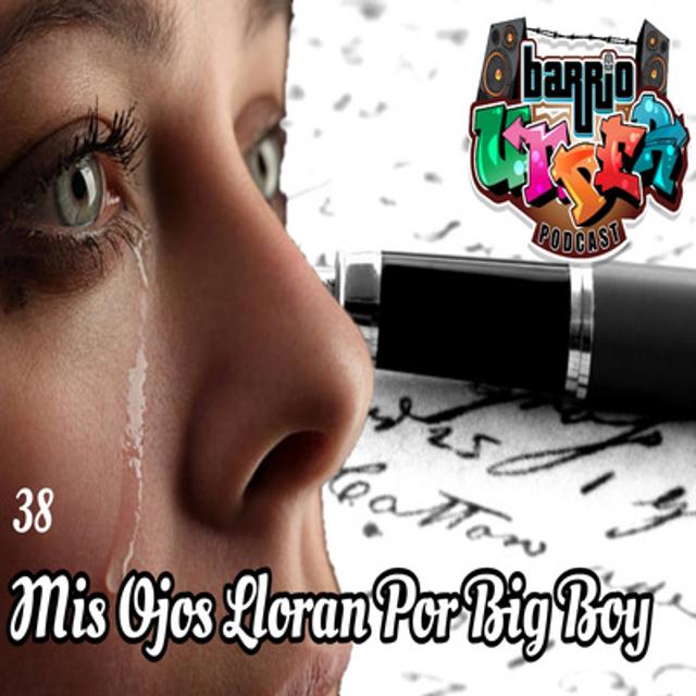 Episodio 38: Mis Ojos Lloran Por Big Boy - podcast episode cover