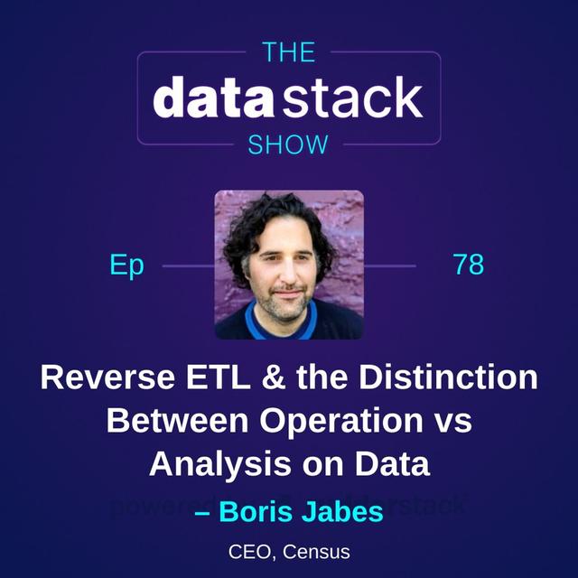 78: The Etymology of Reverse ETL & Why It’s a Key Piece Of The Modern Data Stack with Boris Jabes of Census - podcast episode cover