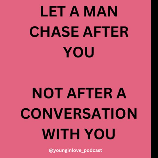 LET A MAN CHASE AFTER YOU, NOT AFTER A CONVERSATION WITH YOU - podcast episode cover