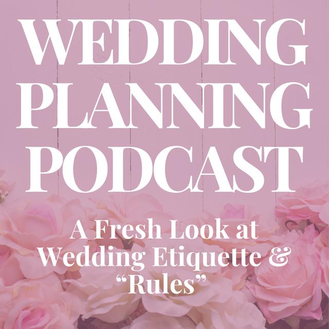 A Fresh Look at Wedding Etiquette & "Rules" - podcast episode cover