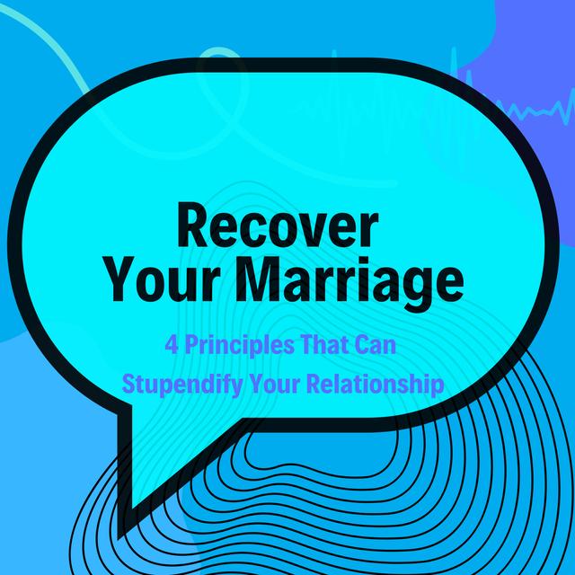 Recover your Marriage - 4 Principles That Can Stupendify Your Relationship - podcast episode cover