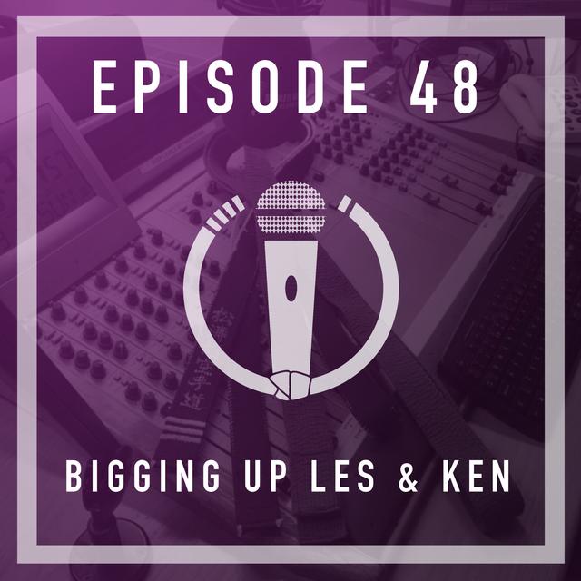 Episode 48 - Bigging up Les & Ken - podcast episode cover