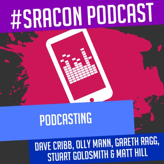 Podcasting @ #SRACon with Dave Cribb, Olly Mann, Garaeth Ragg, Stuart Goldsmith & Matt Hill - podcast episode cover
