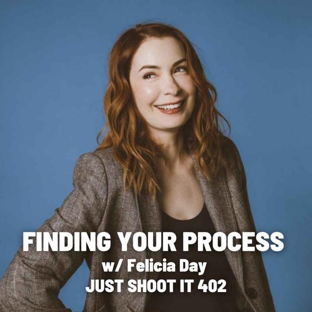 Finding Your Process w/Felicia Day - Just Shoot It 402 - podcast episode cover