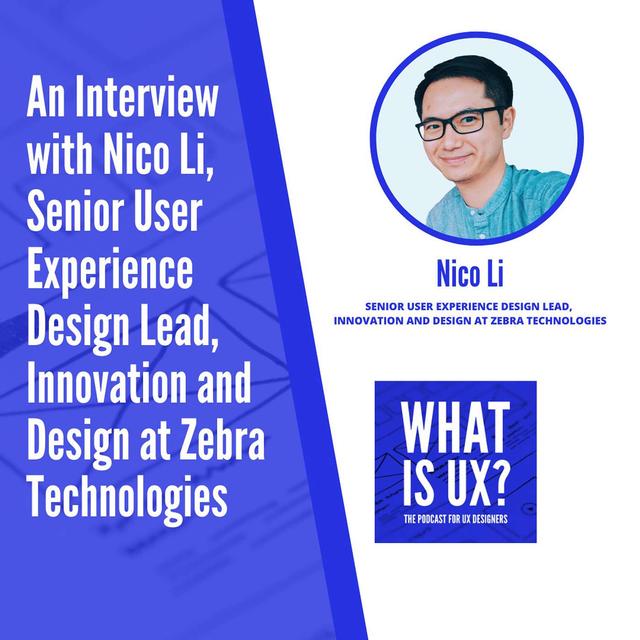 S4E3 An Interview with Nico Li, Senior User Experience Design Lead, Innovation and Design at Zebra Technologies - podcast episode cover