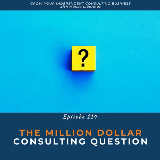 EP. 114 The Million Dollar Consulting Question - podcast episode cover