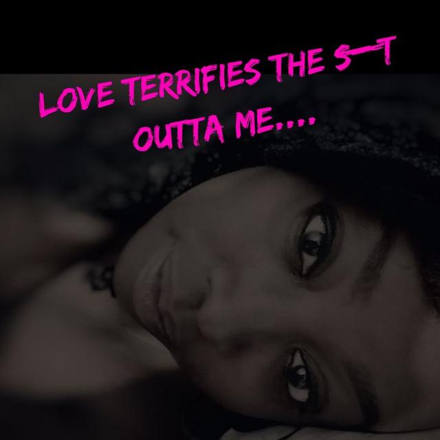 Love Terrifies The S**t Outta Me.... - podcast episode cover