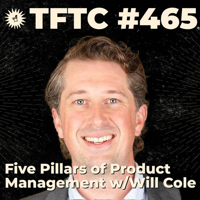 #465: Five Pillars of Product Management with Will Cole - podcast episode cover