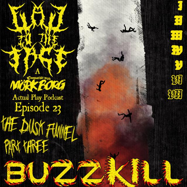 Episode 23: The Dusk Funnel Part 3: Buzzkill - podcast episode cover