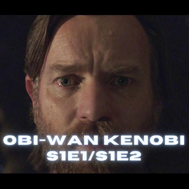 Episode 724: Obi-Wan Kenobi - Episodes 1 & 2 - podcast episode cover