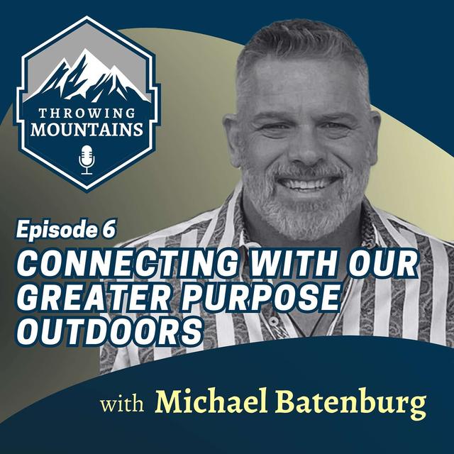 Connecting with Our Greater Purpose Through Outdoor Adventure, with Michael Batenburg - podcast episode cover