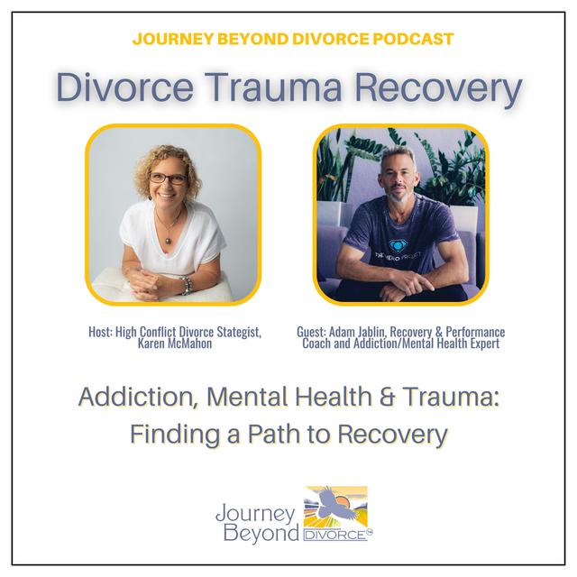 Divorce Trauma Recovery: Addiction, Mental Health & Trauma: Finding a Path to Recovery with Adam Jablin - podcast episode cover