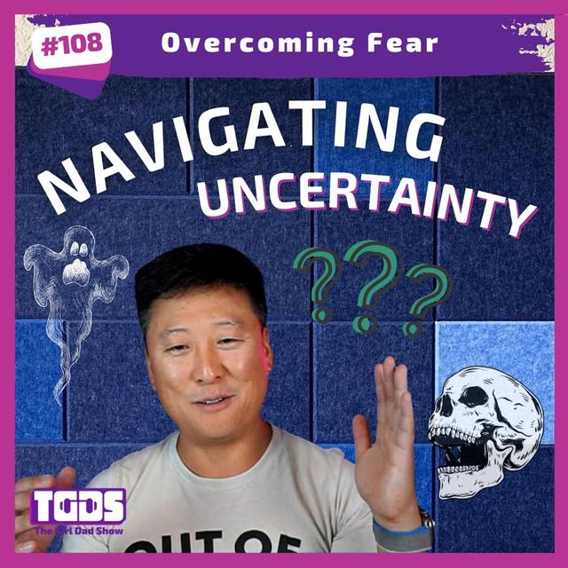 Ep #108  Girl Dad Talks | Overcoming Fear - podcast episode cover