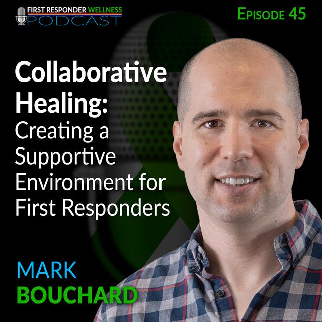 45 - Collaborative Healing: Creating a Supportive Environment for First Responders - podcast episode cover