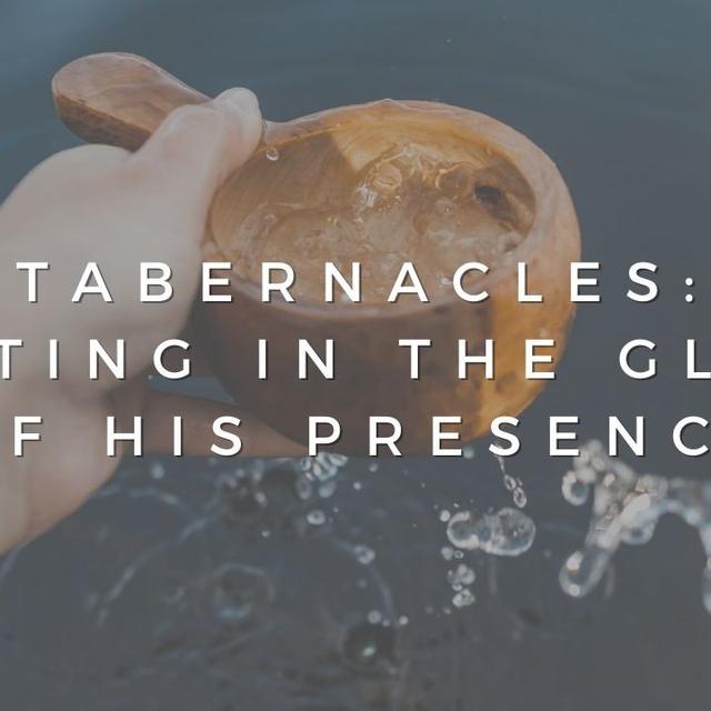 Tabernacles: Resting in the Glory of His Presence - podcast episode cover