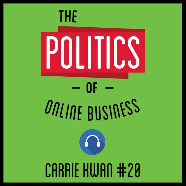 20: The Politics of Online Business – Carrie Kwan - podcast episode cover