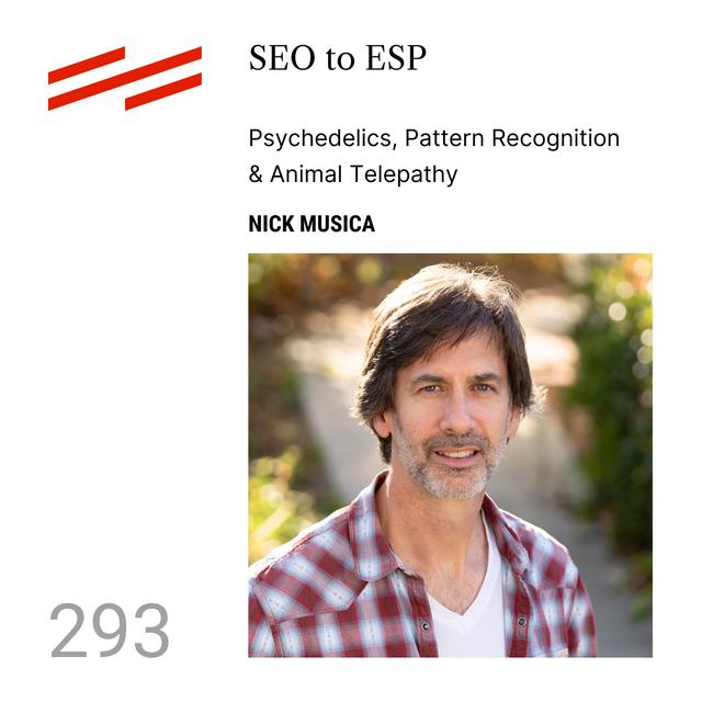 Nick Musica - SEO to ESP: Psychedelics, Pattern Recognition & Animal Telepathy - podcast episode cover