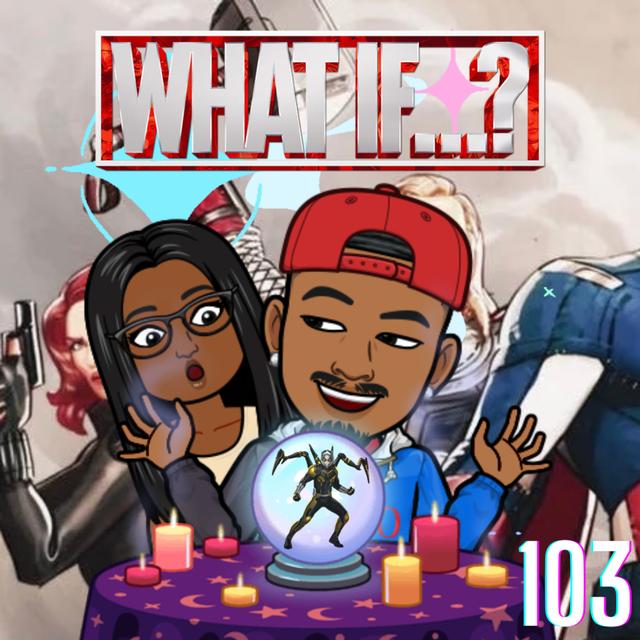 Marvel's What If...? 103 - Because of Hope! - podcast episode cover