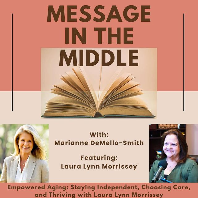 Empowered Aging: Staying Independent, Choosing Care, and Thriving with Laura Lynn Morrissey - podcast episode cover