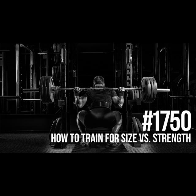 1750: How To Train For Size Vs. Strength - podcast episode cover