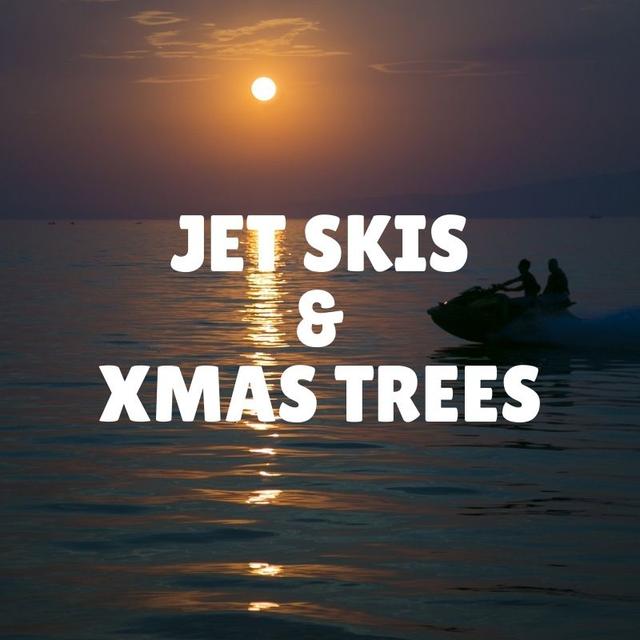 Jet Skis & Xmas Trees - podcast episode cover