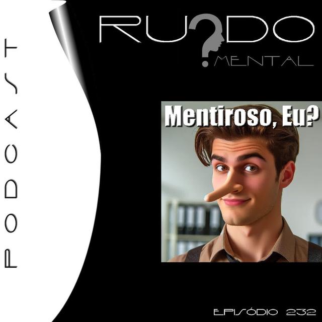 # 232 - Mentiroso, Eu? - podcast episode cover