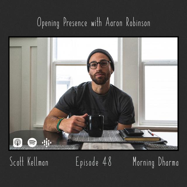 Ep. 48 Scott Kellman: MORNING DHARMA (Aaron's Birthday Weekend Part 2) - podcast episode cover