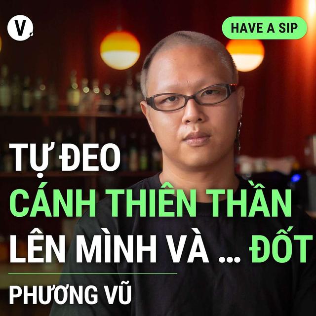 Đạo diễn Phương Vũ: Tự đeo cánh thiên thần lên mình và … đốt - Have A Sip #139 - podcast episode cover