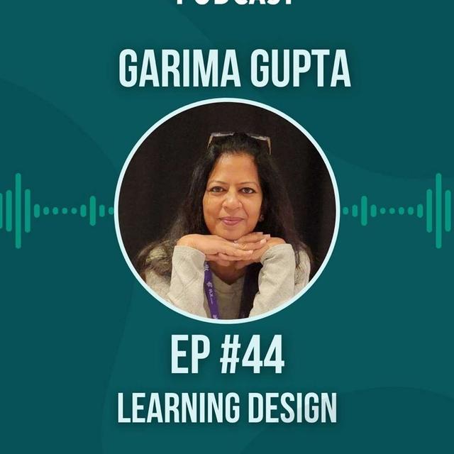 #044 Learning Design w/ Garima Gupta - podcast episode cover