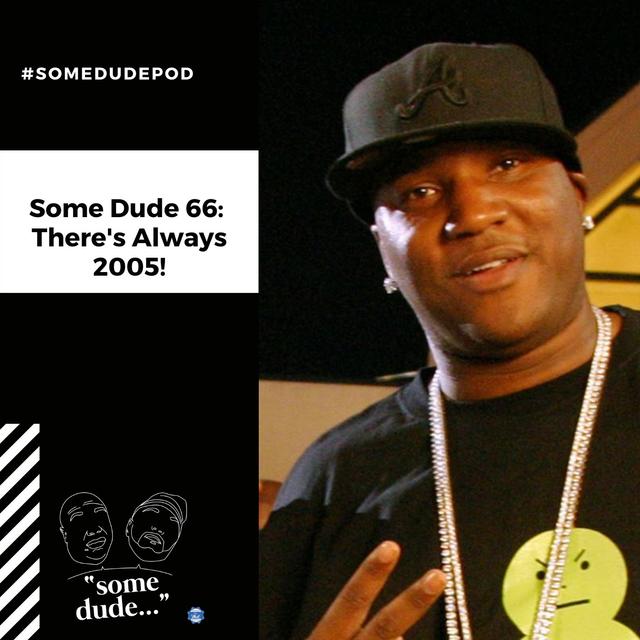Some Dude 66: There's Always 2005 - podcast episode cover